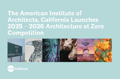 Title graphic reading "The American Institute of Architects, California Launches 2025–2026 Architecture at Zero Competition," with the AIA California logo and a strip of six thematic images including a highway sign, a bird mural, a Ferris wheel, piglets, a surreal mural, and California poppies.